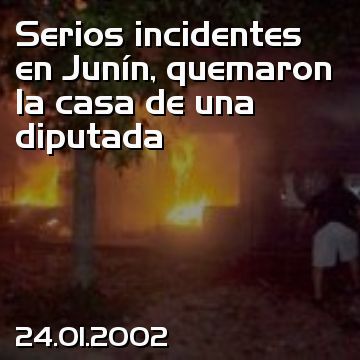 Serios incidentes en Junín, quemaron la casa de una diputada