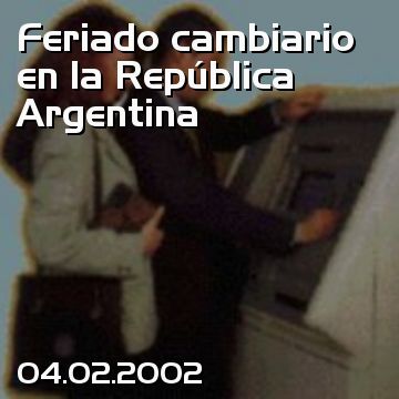 Feriado cambiario en la República Argentina
