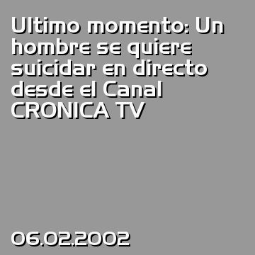 Ultimo momento: Un hombre se quiere suicidar en directo desde el Canal CRONICA TV