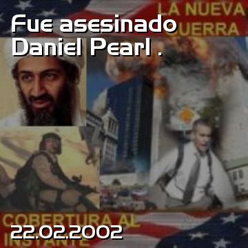 Fue asesinado Daniel Pearl .