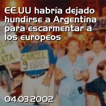 EE.UU habría dejado hundirse a Argentina para escarmentar a los europeos