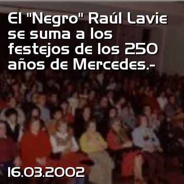El “Negro” Raúl Lavie se suma a los festejos de los 250 años de Mercedes.-