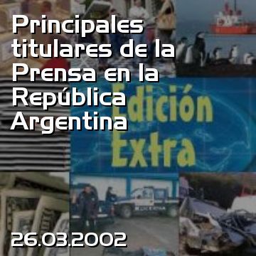 Principales titulares de la Prensa en la República Argentina