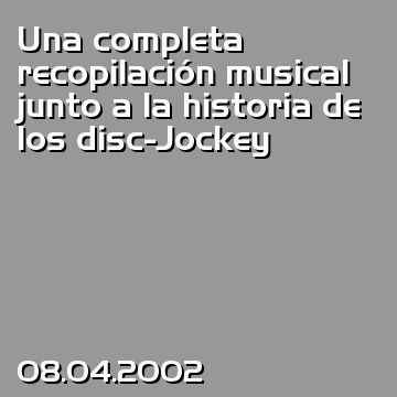 Una completa recopilación musical junto a la historia de los disc-Jockey