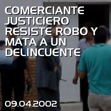 COMERCIANTE JUSTICIERO RESISTE ROBO Y MATA A UN DELINCUENTE