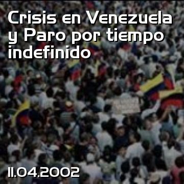 Crisis en Venezuela y Paro por tiempo indefinido