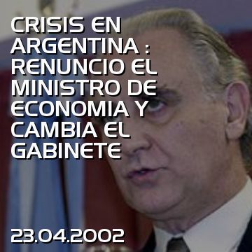 CRISIS EN ARGENTINA : RENUNCIO EL MINISTRO DE ECONOMIA Y CAMBIA EL GABINETE