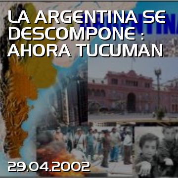 LA ARGENTINA SE DESCOMPONE : AHORA TUCUMAN