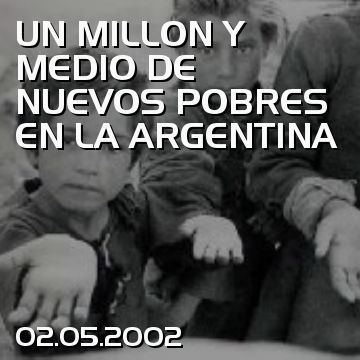 UN MILLON Y MEDIO DE NUEVOS POBRES EN LA ARGENTINA