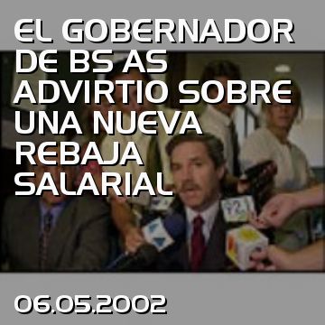 EL GOBERNADOR DE BS AS ADVIRTIO SOBRE UNA NUEVA REBAJA SALARIAL