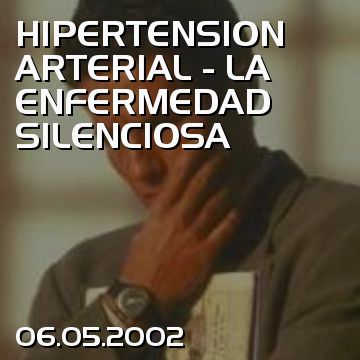 HIPERTENSION ARTERIAL - LA ENFERMEDAD SILENCIOSA