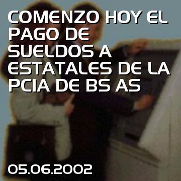 COMENZO HOY EL PAGO DE SUELDOS A ESTATALES DE LA PCIA DE BS AS