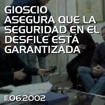 GIOSCIO ASEGURA QUE LA SEGURIDAD EN EL DESFILE ESTÁ GARANTIZADA