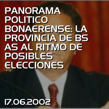 PANORAMA POLITICO BONAERENSE: LA PROVINCIA DE BS AS AL RITMO DE POSIBLES ELECCIONES