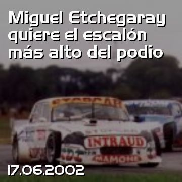 Miguel Etchegaray quiere el escalón más alto del podio