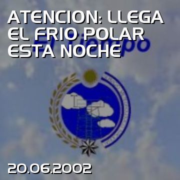 ATENCION: LLEGA EL FRIO POLAR ESTA NOCHE