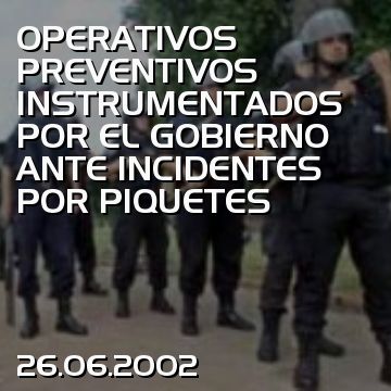 OPERATIVOS PREVENTIVOS INSTRUMENTADOS POR EL GOBIERNO ANTE INCIDENTES POR PIQUETES