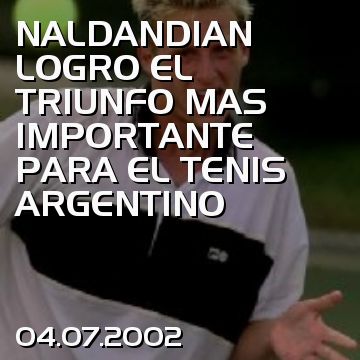 NALDANDIAN LOGRO EL TRIUNFO MAS IMPORTANTE PARA EL TENIS ARGENTINO