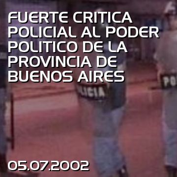 FUERTE CRITICA POLICIAL AL PODER POLITICO DE LA PROVINCIA DE BUENOS AIRES