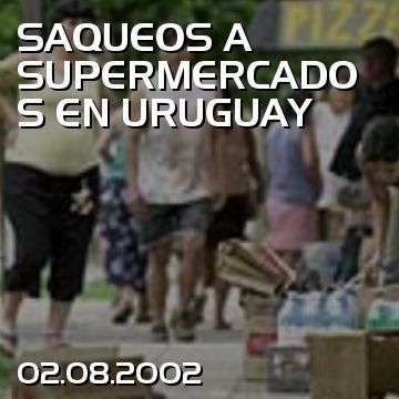 SAQUEOS A SUPERMERCADOS EN URUGUAY