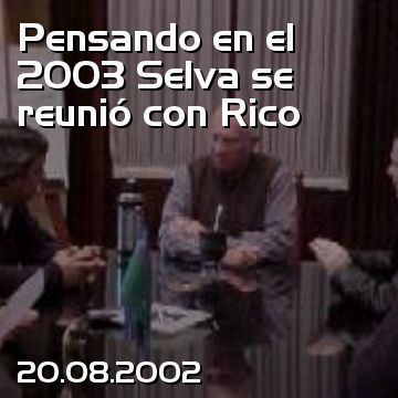 Pensando en el 2003 Selva se reunió con Rico