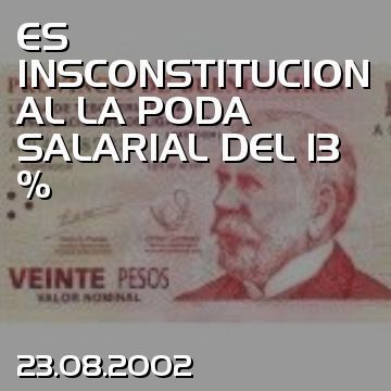 ES INSCONSTITUCIONAL LA PODA SALARIAL DEL 13 %