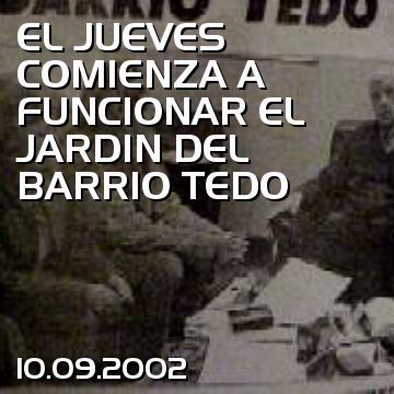 EL JUEVES COMIENZA A FUNCIONAR EL JARDIN DEL BARRIO TEDO