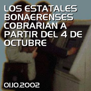 LOS ESTATALES BONAERENSES COBRARIAN A PARTIR DEL 4 DE OCTUBRE