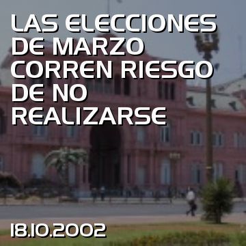 LAS ELECCIONES DE MARZO CORREN RIESGO DE NO REALIZARSE