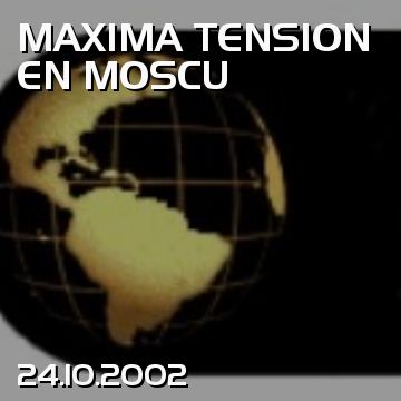 MAXIMA TENSION EN MOSCU
