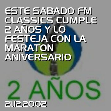 ESTE SABADO FM CLASSICS CUMPLE 2 AÑOS Y LO FESTEJA CON LA MARATON ANIVERSARIO