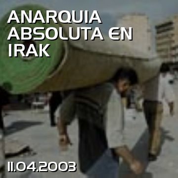 ANARQUIA ABSOLUTA EN IRAK