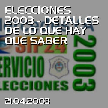 ELECCIONES 2003 - DETALLES DE LO QUE HAY QUE SABER