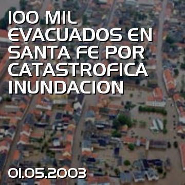 100 MIL EVACUADOS EN SANTA FE POR CATASTROFICA INUNDACION