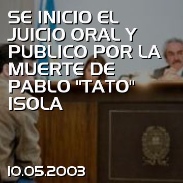 SE INICIO EL JUICIO ORAL Y PUBLICO POR LA MUERTE DE PABLO “TATO” ISOLA