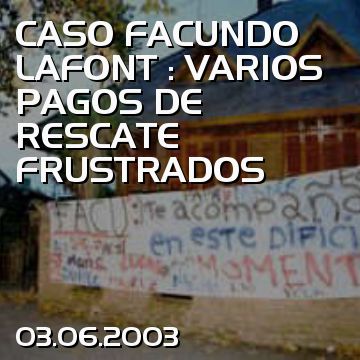 CASO FACUNDO LAFONT : VARIOS PAGOS DE RESCATE FRUSTRADOS