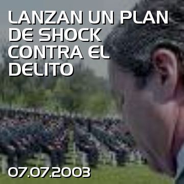 LANZAN UN PLAN DE SHOCK CONTRA EL DELITO