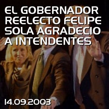 EL GOBERNADOR REELECTO FELIPE SOLA AGRADECIO A INTENDENTES