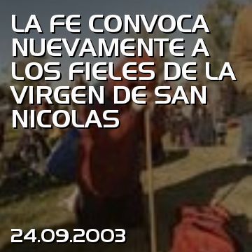 LA FE CONVOCA NUEVAMENTE A LOS FIELES DE LA VIRGEN DE SAN NICOLAS