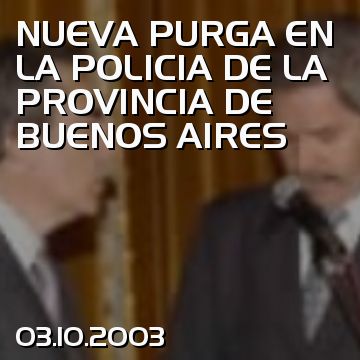 NUEVA PURGA EN LA POLICIA DE LA PROVINCIA DE BUENOS AIRES