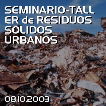 SEMINARIO-TALLER de RESIDUOS SOLIDOS URBANOS