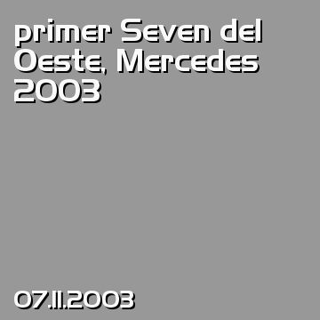 primer Seven del Oeste, Mercedes 2003