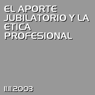 EL APORTE JUBILATORIO Y LA ETICA PROFESIONAL