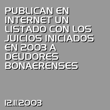 PUBLICAN EN INTERNET UN LISTADO CON LOS JUICIOS INICIADOS EN 2003 A DEUDORES BONAERENSES