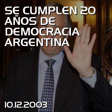 SE CUMPLEN 20 AÑOS DE DEMOCRACIA ARGENTINA