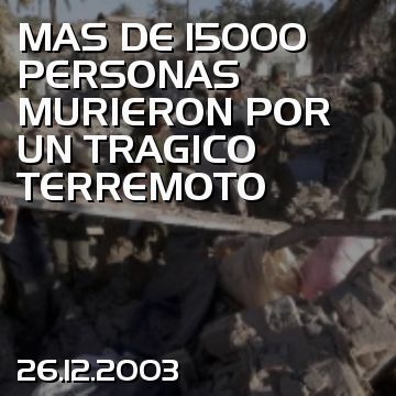 MAS DE 15000 PERSONAS MURIERON POR UN TRAGICO TERREMOTO