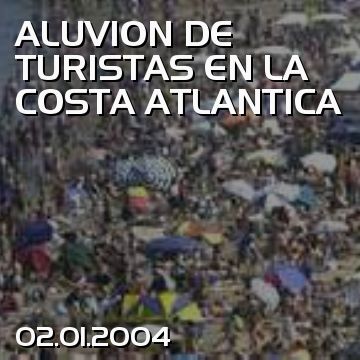 ALUVION DE TURISTAS EN LA COSTA ATLANTICA