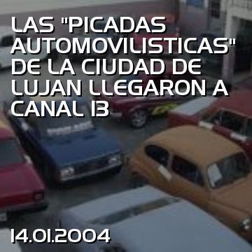 LAS “PICADAS AUTOMOVILISTICAS” DE LA CIUDAD DE LUJAN LLEGARON A CANAL 13