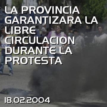 LA PROVINCIA GARANTIZARA LA LIBRE CIRCULACION DURANTE LA PROTESTA