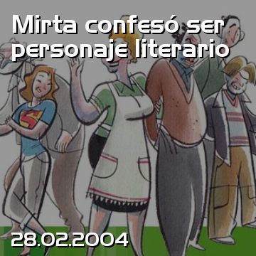 Mirta confesó ser personaje literario